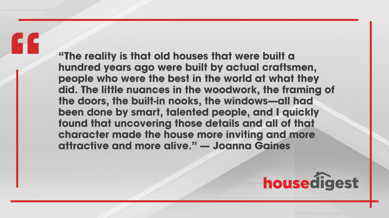 Quote of the day text by Joanna Gaines that reads "The reality is that old houses that were built a hundred years ago were built by actual craftsmen, people who were the best in the world at what they did. The little nuances in the woodwork, the framing of the doors, the built-in nooks, the windows—all had been done by smart, talented people, and I quickly found that uncovering those details and all of that character made the house more inviting and more attractive and more alive."